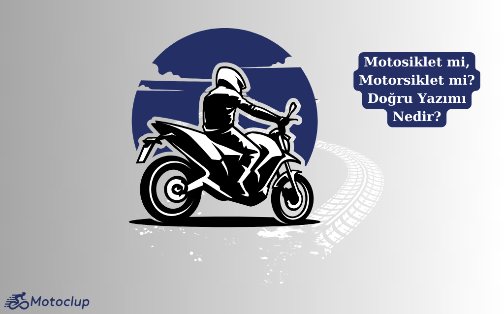 Motosiklet mi, Motorsiklet mi? Doğru Yazımı Nedir?
