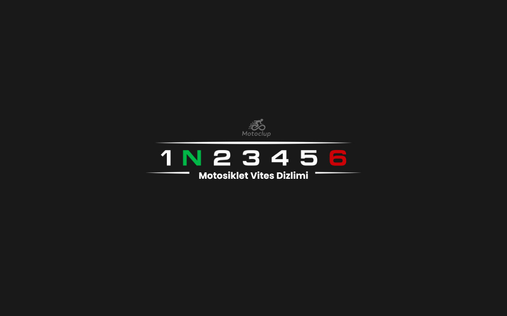 “1N23456” Ne Demek? Motosiklet Vites Dizilimi Açıklaması