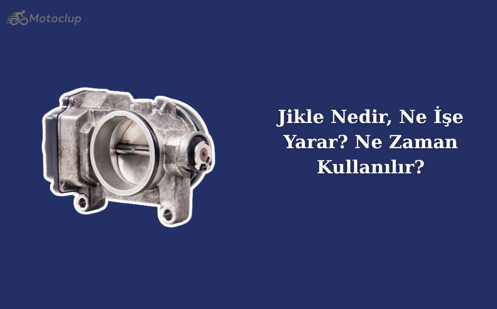 Jikle Nedir, Ne İşe Yarar? Ne Zaman Kullanılır? | MotoClup